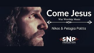 Come Jesus | ™King of Kings | Nikos & Pelagia Politis