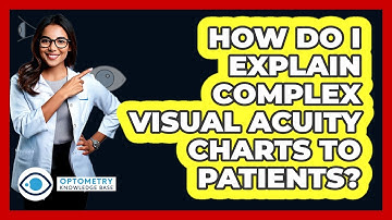 How Do I Explain Complex Visual Acuity Charts To Patients? - Optometry Knowledge Base