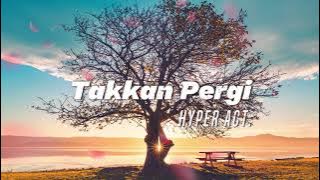 Hyper Act. - Takkan Pergi (Video Lirik)