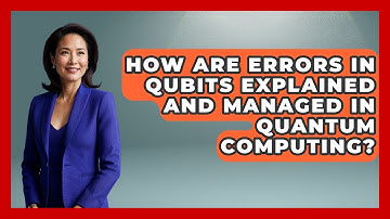 How Are Errors in Qubits Explained and Managed in Quantum Computing? | Quantum Tech Explained News