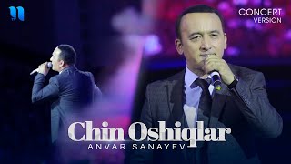 Anvar Sanayev - Chin oshiqlar (consert version 2019)