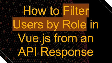 How to Filter Users by Role in Vue.js from an API Response