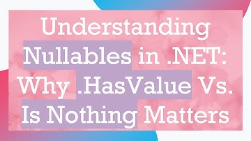 Understanding Nullables in .NET: Why .HasValue Vs. Is Nothing Matters