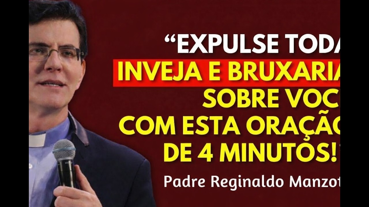 PADRE REGINALDO MANZOTTI: EXPULSE TODA INVEJA E BRUXARIA SOBRE VOCÊ COM ESTA ORAÇÃO DE 4 MINUTOS!