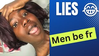 Lies Men have told (lmaoo)