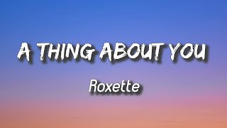 Roxette - A Thing About You (lyrics)