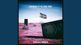 Sunday Fuck You Too (Phasio Remix)