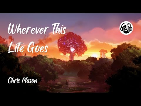 Wherever This Life Goes Chris Mason 