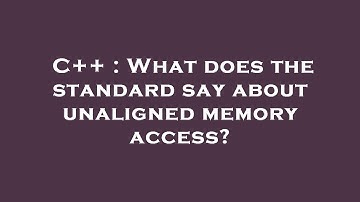 C++ : What does the standard say about unaligned memory access?