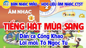 CHỦ ĐỀ 2: TIẾNG HÁT MÙA SANG - ÂM NHẠC LỚP 4 - CHÂN TRỜI SÁNG TẠO