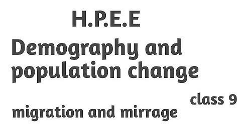 H.p.E.E  class 9 || Demography and population change