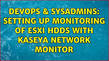DevOps & SysAdmins: Setting up monitoring of ESXi HDDs with Kaseya Network Monitor (3 Solutions!!)
