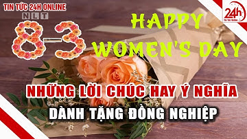 Những lời chúc Ngày quốc tế phụ nữ 8/3 hay và ý nghĩa nhất đến chị em | Tin tức Việt nam mới nhất