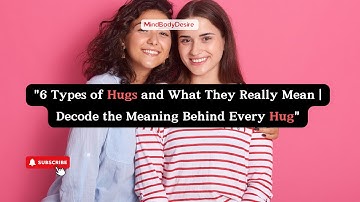 "6 Types of Hugs and What They Really Mean | Decode the Meaning Behind Every Hug"