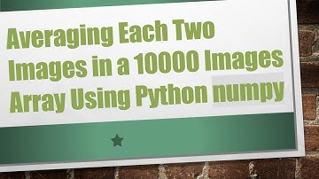 Averaging Each Two Images in a 10000 Images Array Using Python numpy
