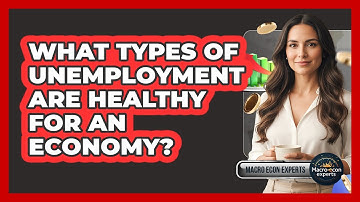 What Types Of Unemployment Are Healthy For An Economy? - Macroecon Experts