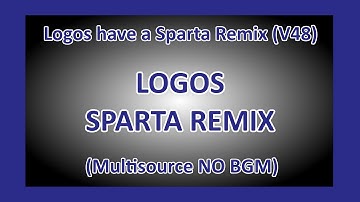 (Im back) Logos Random has a Sparta Remix (V48) (Multisource Pitch Sparta Remixes Back Again)