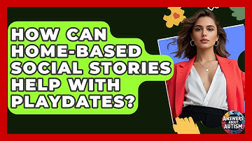How Can Home-Based Social Stories Help With Playdates? - Answers About Autism