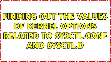 Unix & Linux: Finding out the values of kernel options related to sysctl.conf and sysctl.d