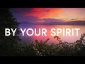By Your Spirit - Influence Music &amp; Kim Walker-Smith (Lyrics)