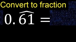 Convert 0.61 to a fraction . Convert repeating decimal to a fraction, recurring decimals 0,61