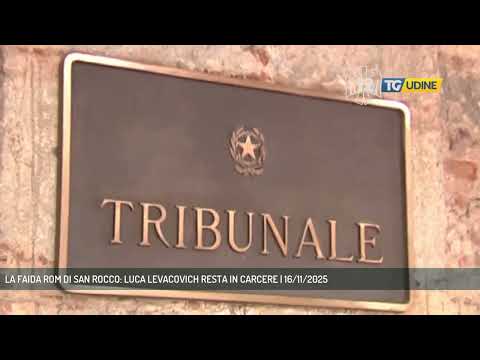 LA FAIDA ROM DI SAN ROCCO: LUCA LEVACOVICH RESTA IN CARCERE | 16/11/2025