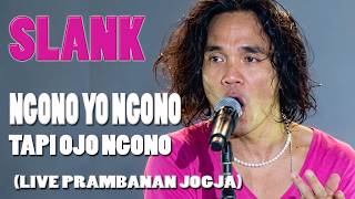 SLANK | NGONO YO NGONO TAPI OJO NGONO (LIVE PRAMBANAN)