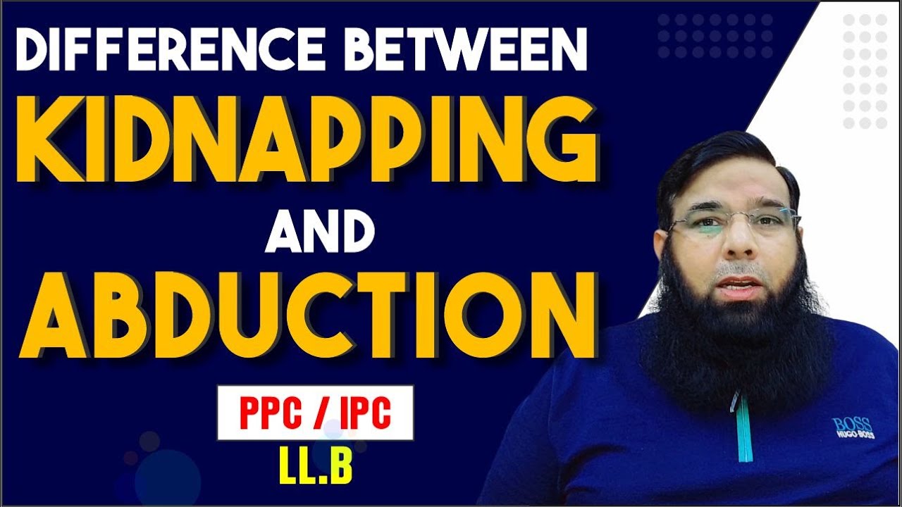 Difference Between Kidnapping And Abduction By Shahid Naeem.
