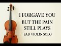 💔 I Forgave You – But the Pain Still Plays | Deep Sad Violin Solo | Emotional Cry Music