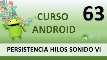 Curso Android. Persistencia hilos y sonidos VI. Vídeo 63