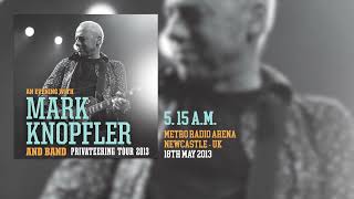 Mark Knopfler - 5.15 a.m. (Live, Privateering Tour 2013)