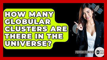 How Many Globular Clusters Are There In The Universe? - Physics Frontier