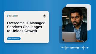 Overcome IT Managed Services Challenges to Unlock Growth