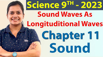 Sound Waves As Longituditional Waves, Chapter 11- Sound - Science Class 9 NCERT