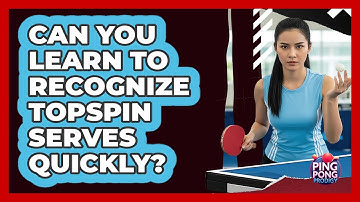 Can You Learn to Recognize Topspin Serves Quickly?