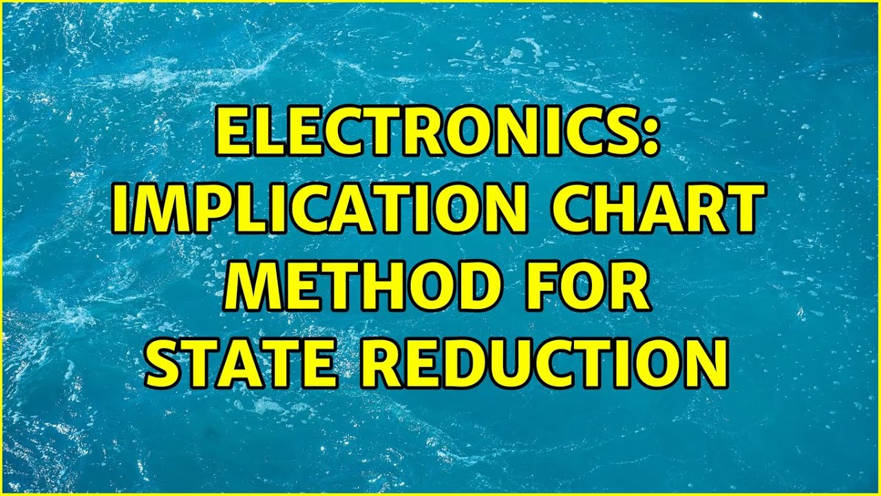 Electronics: Implication chart method for state reduction - YouTube