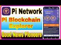 Pi Blockchain Explorer || Pi Network Good News For Pioneers|| Pi Blockchain Explorer update || Pi
