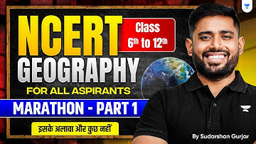 COMPLETE Geography NCERT Marathon: Class 6 to 12 from ZERO: P1 | UPSC 2026-2027 | Sudarshan Gurjar