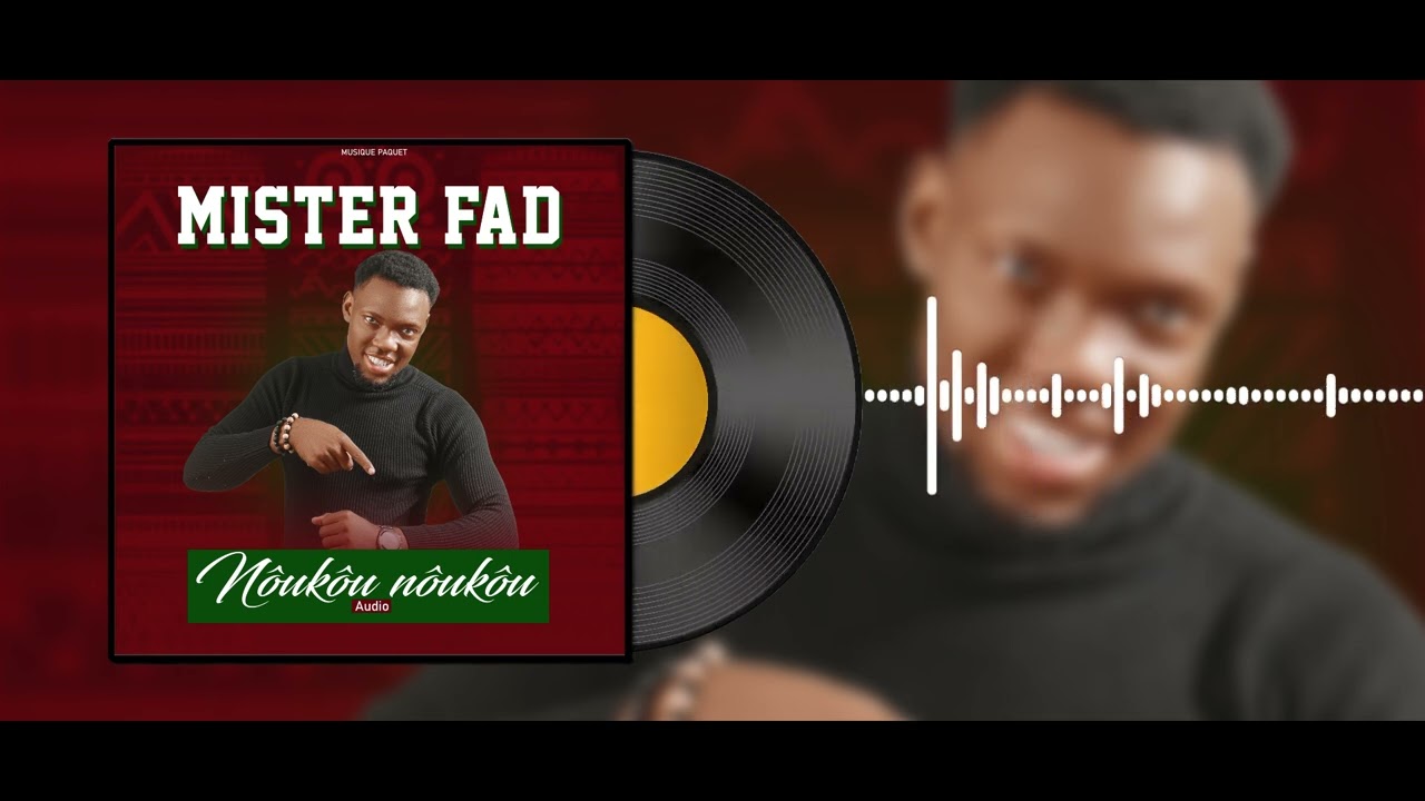 Mister FAD (NÔUKÔU NÔUKÔU) audio officiel