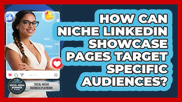 How Can Niche LinkedIn Showcase Pages Target Specific Audiences? - Social Media Business Playbook