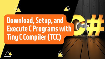 Download, Setup, and Execute C Programs with Tiny C Compiler (TCC)