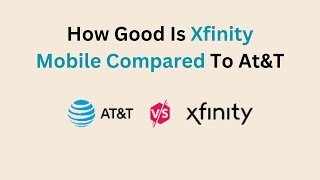 How Good Is Xfinity Mobile Compared To At&T