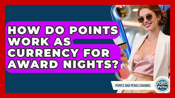 How Do Points Work As Currency For Award Nights? - Points and Perks Channel