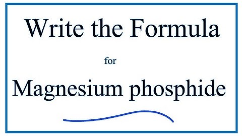 How to Write the Formula for Magnesium phosphide