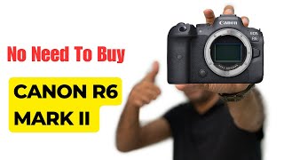 Sorry, I Won&#39;t Buy Canon R6 Mark II