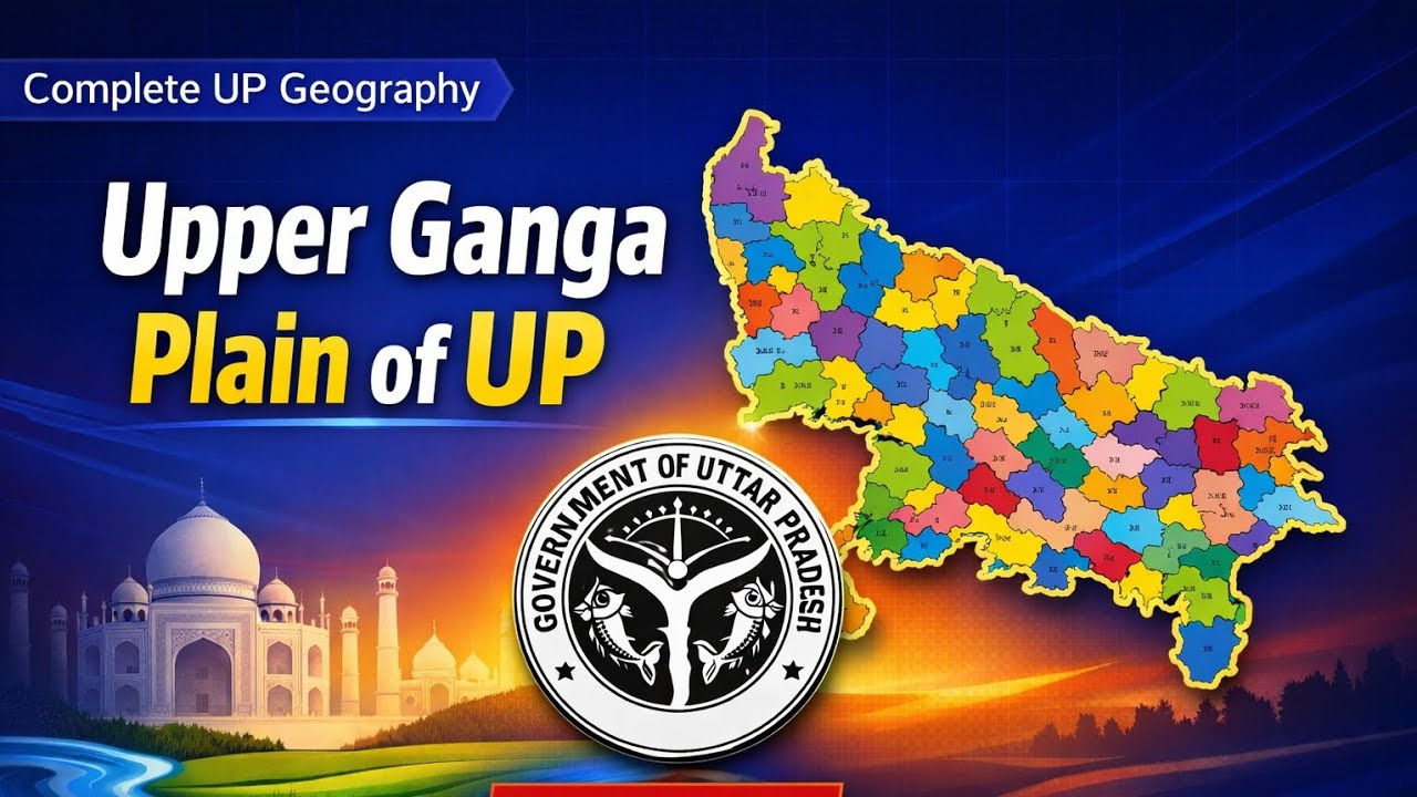 Upper Ganga Plains of UP – Location, Features, Rivers | UP Geography Series  | UPSC/UPPSC | Part- 9