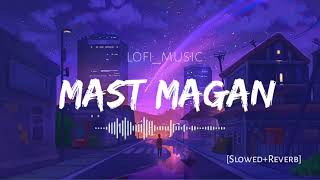 Mast Magan Slowed Reverb Arijit Singh Lofi Songs Lofi Slowedreverb