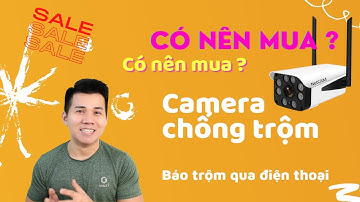 🔴 Có nên lắp Camera chống trộm?