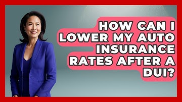 How Can I Lower My Auto Insurance Rates After A DUI? - Auto Coverage Explained