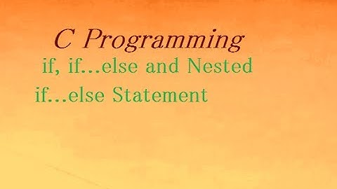 C Programming if, if...else and Nested if...else Statement